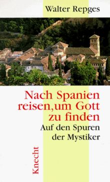 Nach Spanien reisen, um Gott zu finden: Auf den Spuren der Mystiker