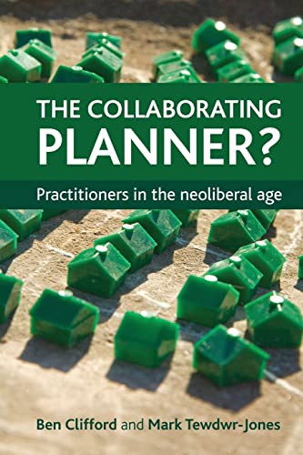 The collaborating planner?: Practitioners in the Neoliberal Age
