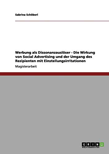 Werbung als Dissonanzauslöser - Die Wirkung von Social Advertising und der Umgang des Rezipienten mit Einstellungsirritationen