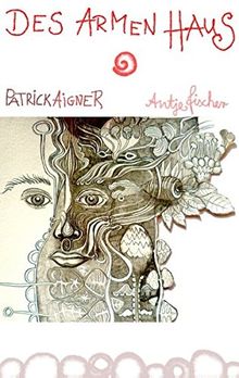 Des Armen Haus: Eine Nicht-Liebeserzählung über die Liebe... mit Illustrationen von Antje Fischer