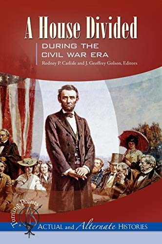 A House Divided During the Civil War Era (Turning Points-actual and Alternate Histories)