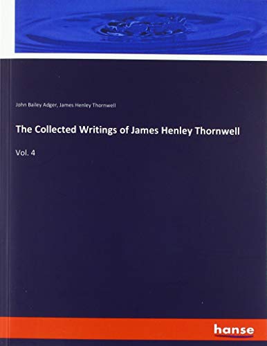 The Collected Writings of James Henley Thornwell: Vol. 4