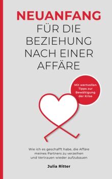 Neuanfang für die Beziehung nach einer Affäre: Wie ich es geschafft habe, die Affäre meines Partners zu verzeihen und Vertrauen wieder aufzubauen