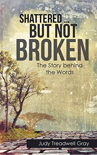 Shattered … But Not Broken: The Story Behind the Words
