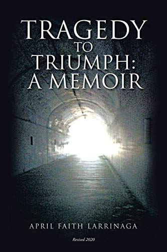Tragedy to Triumph:: A Memoir