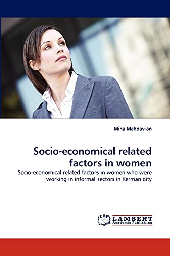 Socio-economical related factors in women: Socio-economical related factors in women who were working in informal sectors in Kerman city