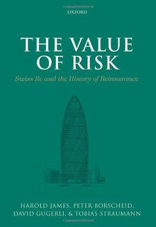 The Value of Risk: Swiss Re and the History of Reinsurance