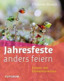 Jahresfeste anders feiern: Kreativ mit Elementarwesen