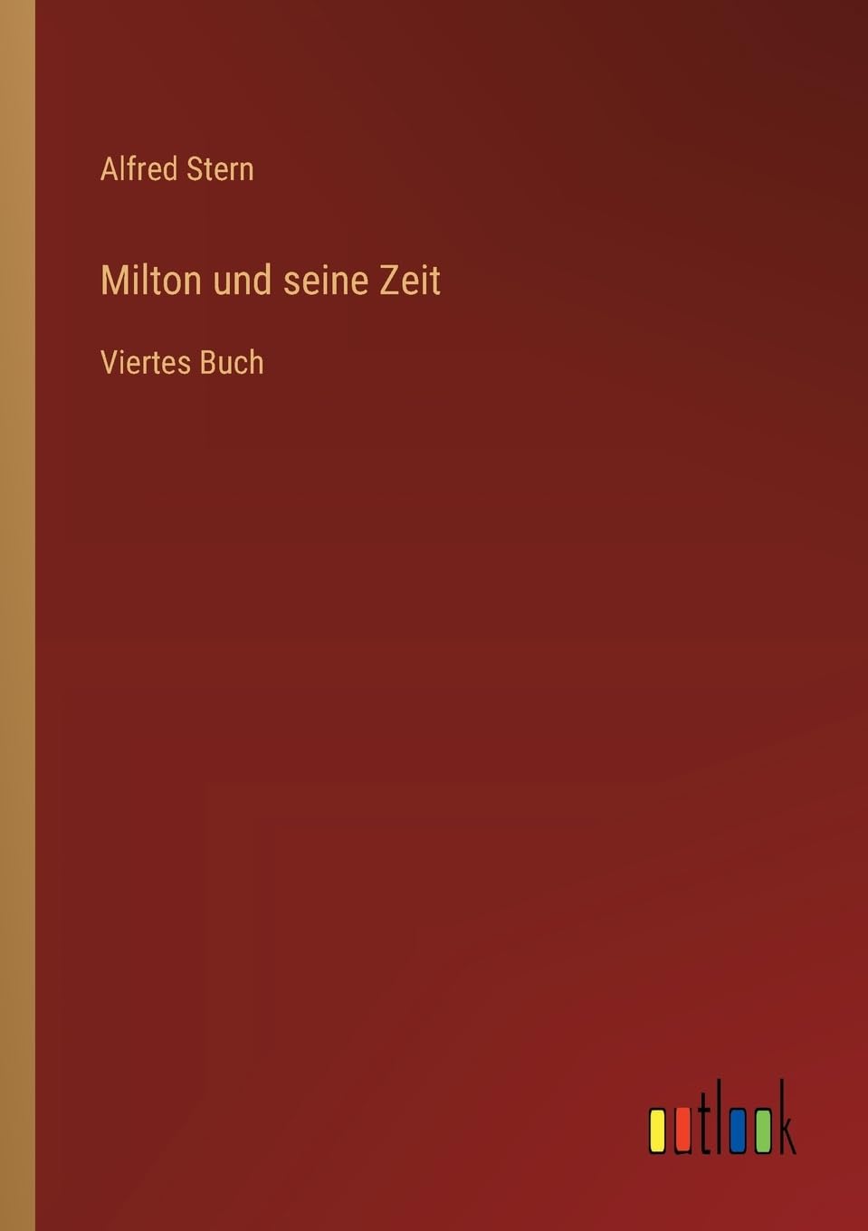 Milton und seine Zeit: Viertes Buch