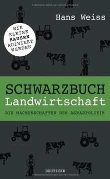 Schwarzbuch Landwirtschaft: Die Machenschaften der Agrarpolitik