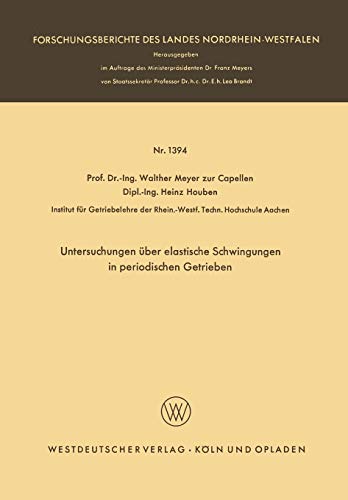 Untersuchungen Uber Elastische Schwingungen in Periodischen Getrieben (German Edition) (Forschungsberichte des Landes Nordrhein-Westfalen, 1394, Band 1394)
