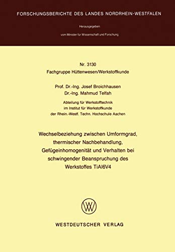 Wechselbeziehung zwischen Umformgrad, thermischer Nachbehandlung, Gefügeinhomogenität und Verhalten bei schwingender Beanspruchung des Werkstoffes ... Landes Nordrhein-Westfalen, 3130, Band 3130)