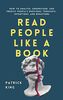 Read People Like a Book: How to Analyze, Understand, and Predict People’s Emotions, Thoughts, Intentions, and Behaviors (How to be More Likable and Charismatic, Band 9)
