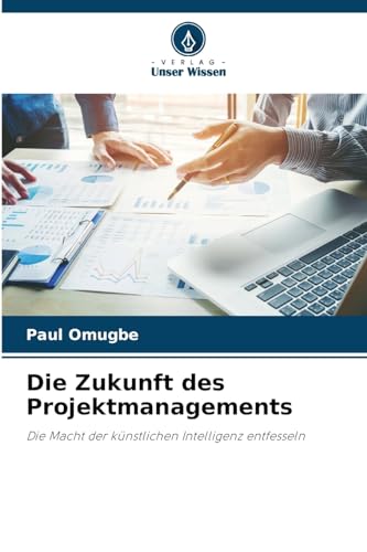 Die Zukunft des Projektmanagements: Die Macht der künstlichen Intelligenz entfesseln
