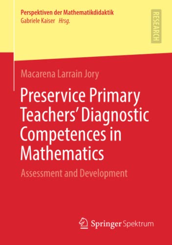 Preservice Primary Teachers’ Diagnostic Competences in Mathematics: Assessment and Development (Perspektiven der Mathematikdidaktik)