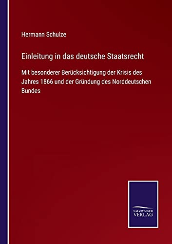 Einleitung in das deutsche Staatsrecht: Mit besonderer Berücksichtigung der Krisis des Jahres 1866 und der Gründung des Norddeutschen Bundes