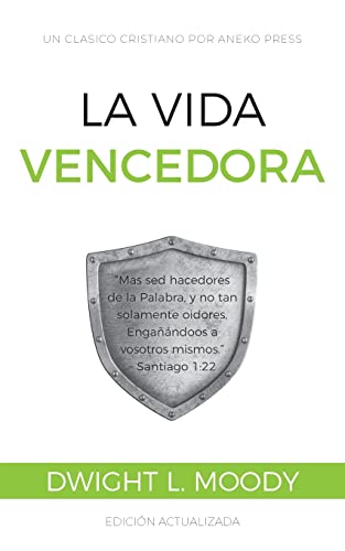La Vida Vencedora: Mas sed hacedores de la Palabra, y no tan solamente oidores, Engañándoos a vosotros mismos. – Santiago 1:22 [Updated and Annotated]