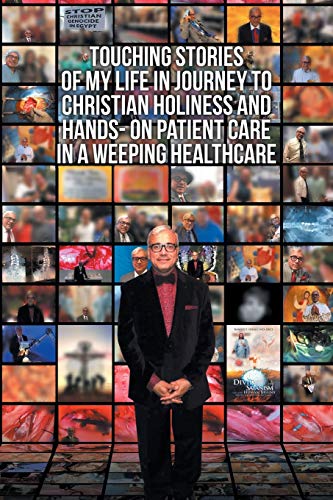 Touching Stories of My Life in Journey to Christian Holiness and Hands- on Patient Care in a Weeping Healthcare: The Brain of Man of God and the Hand ... Reflection of a Coptic Christian Neurosurgeon