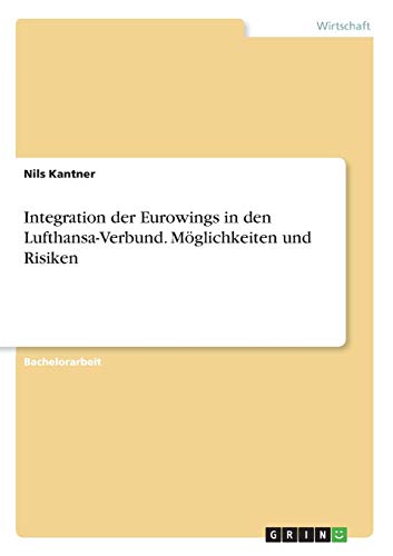 Integration der Eurowings in den Lufthansa-Verbund. Möglichkeiten und Risiken