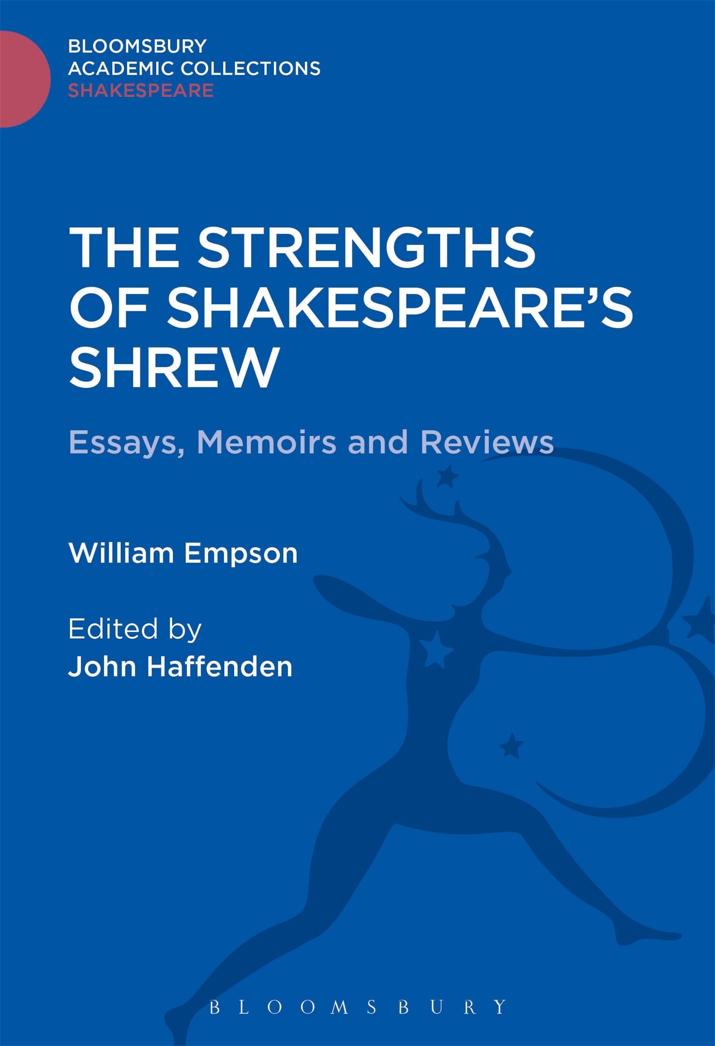 The Strengths of Shakespeare's Shrew: Essays, Memoirs and Reviews (Shakespeare: Bloomsbury Academic Collections)