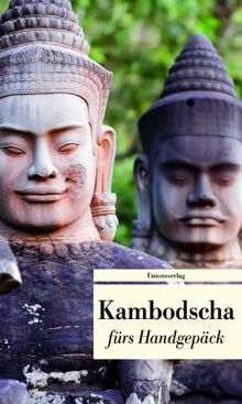 Kambodscha fürs Handgepäck: Geschichten und Berichte - Ein Kulturkompass