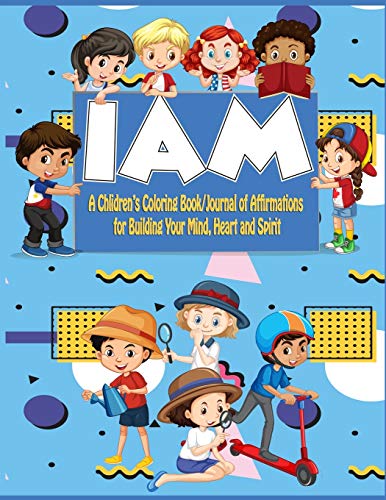 Kids I Am Coloringbook/Journal: A Children's Coloringbook/ Journal of Affirmations for Building Your Mind, Heart, and Spirit