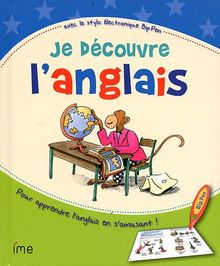 Je découvre l'anglais : avec le stylo électronique Bip Pen : pour apprendre l'anglais en s'amusant !