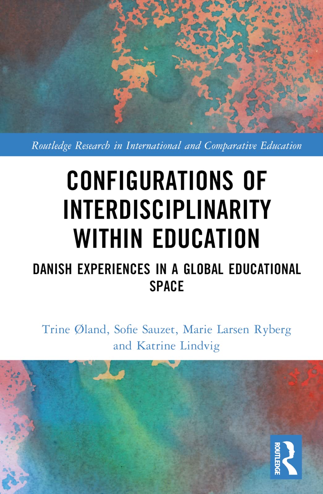 Configurations of Interdisciplinarity Within Education: Danish Experiences in a Global Educational Space (Routledge Research in International and Comparative Education)