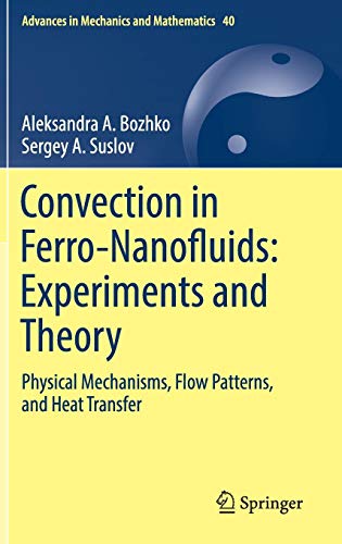 Convection in Ferro-Nanofluids: Experiments and Theory: Physical Mechanisms, Flow Patterns, and Heat Transfer (Advances in Mechanics and Mathematics, Band 40)
