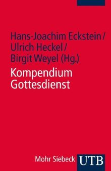 Kompendium Gottesdienst. Der evangelische Gottesdienst in Geschichte und Gegenwart