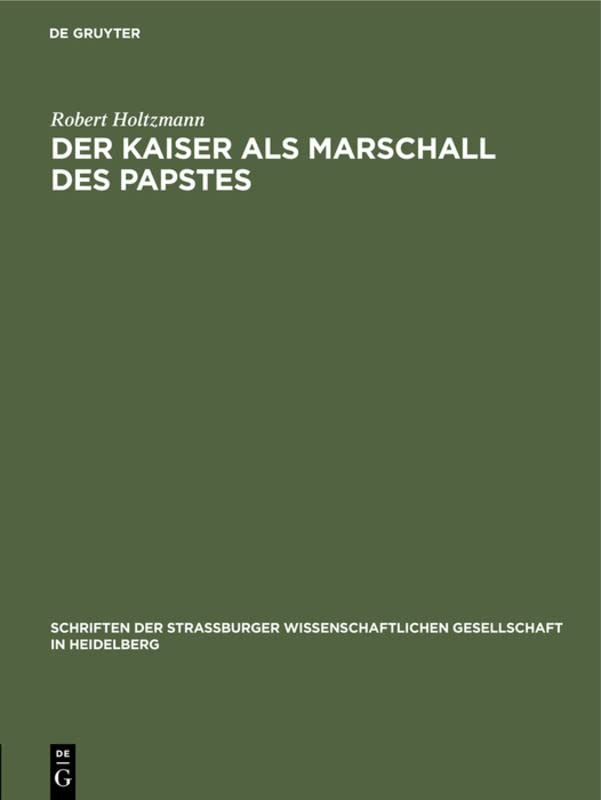 Der Kaiser als Marschall des Papstes: Eine Untersuchung zur Geschichte der Beziehungen zwischen Kaiser und Papst im Mittelalter (Schriften der ... in Heidelberg, N. F. H. 8, Band 8)