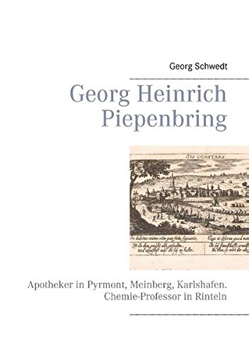 Georg Heinrich Piepenbring: Apotheker in Pyrmont, Meinberg, Karlshafen. Chemie-Professor in Rinteln