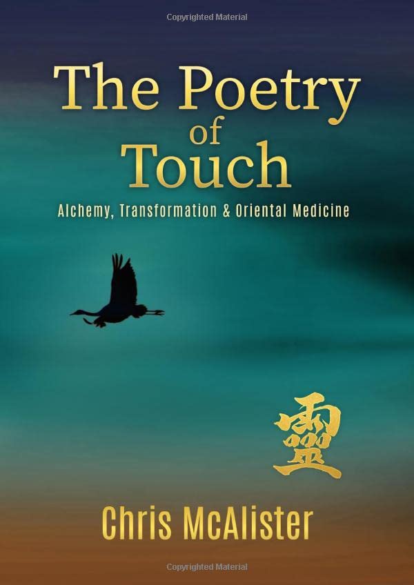 Chris McAlister The Poetry Of Touch, Alchemy, Transformation & Oriental Medicine