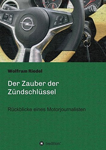 Der Zauber der Zündschlüssel: Rückblicke eines Motorjournalisten