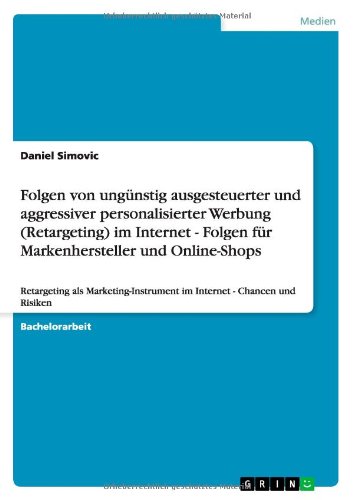 Folgen von ungünstig ausgesteuerter und aggressiver personalisierter Werbung (Retargeting) im Internet - Folgen für Markenhersteller und Online-Shops: ... im Internet - Chancen und Risiken