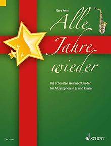 Alle Jahre wieder: Die schönsten Weihnachtslieder. Alt-Saxophon in Es und Klavier.