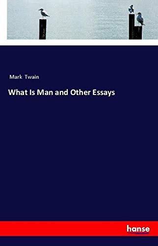 What Is Man and Other Essays