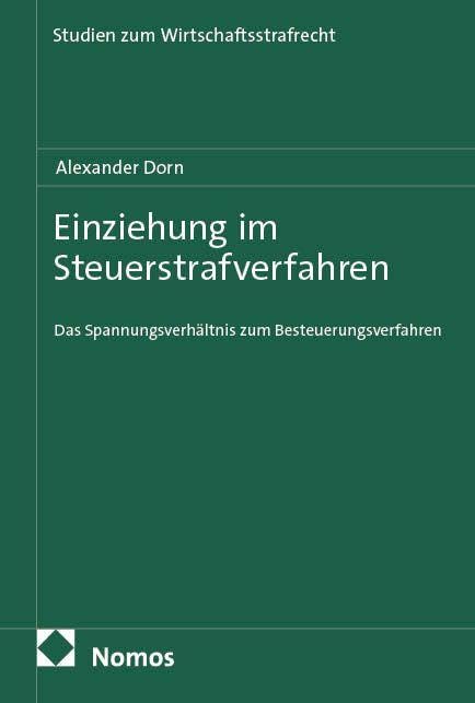 Einziehung im Steuerstrafverfahren: Das Spannungsverhältnis zum Besteuerungsverfahren (Studien zum Wirtschaftsstrafrecht – Neue Folge)