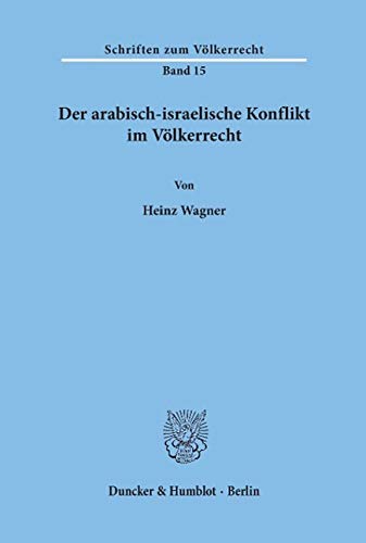 Der arabisch-israelische Konflikt im Völkerrecht (Schriften Zum Volkerrecht, Band 15)