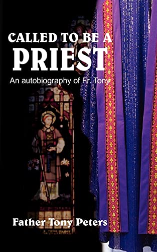 CALLED TO BE A PRIEST: An autobiography of Fr. Tony