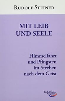 Mit Leib und Seele: Himmelfahrt und Pfingsten im Streben nach dem Geist: Himmelfahrt und Pfingsten als geistige Impfung für den Körper und die Seele