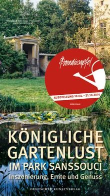 Königliche Gartenlust im Park Sanssouci: Inszenierung, Ernte und Genuss