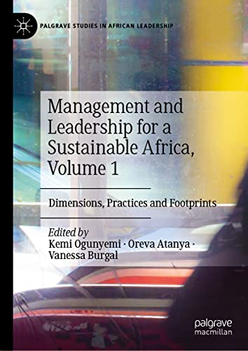 Management and Leadership for a Sustainable Africa, Volume 1: Dimensions, Practices and Footprints (Palgrave Studies in African Leadership, Band 1)