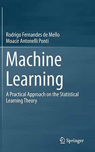Machine Learning: A Practical Approach on the Statistical Learning Theory