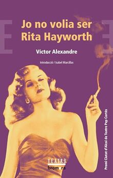 Jo no volia ser Rita Hayworth (Bromera Teatre, Band 94)