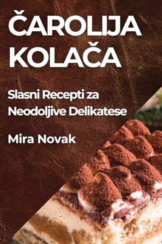 ¿arolija Kola¿a: Slasni Recepti za Neodoljive Delikatese