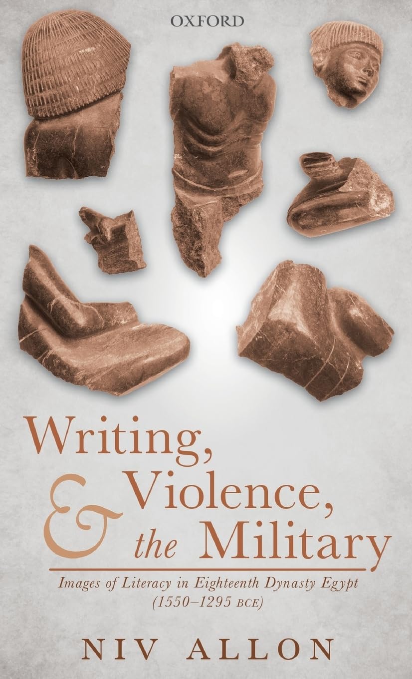 Writing, Violence, and the Military: Images of Literacy in Eighteenth Dynasty Egypt (1550- 1295 Bce)