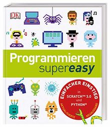 Programmieren supereasy: Einfacher Einstieg in Scratch™ 3.0 und Python®. Aktualisierte Neuausgabe