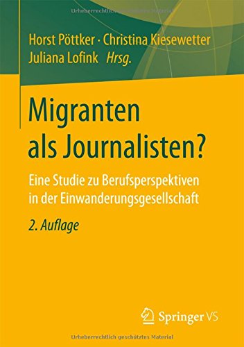 Migranten als Journalisten?: Eine Studie zu Berufsperspektiven in der Einwanderungsgesellschaft