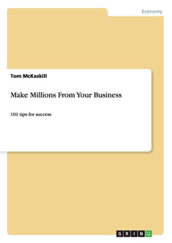 Make Millions From Your Business: 101 tips for success